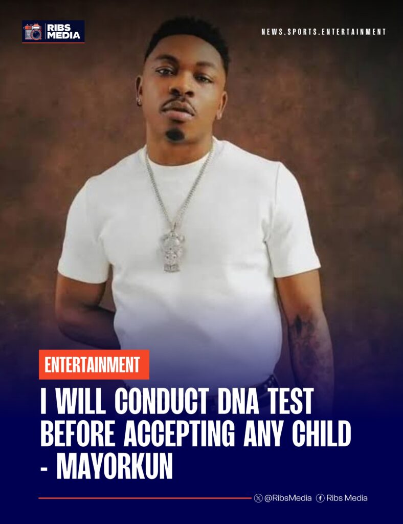 I will conduct DNA test before accepting any child - Mayorkun